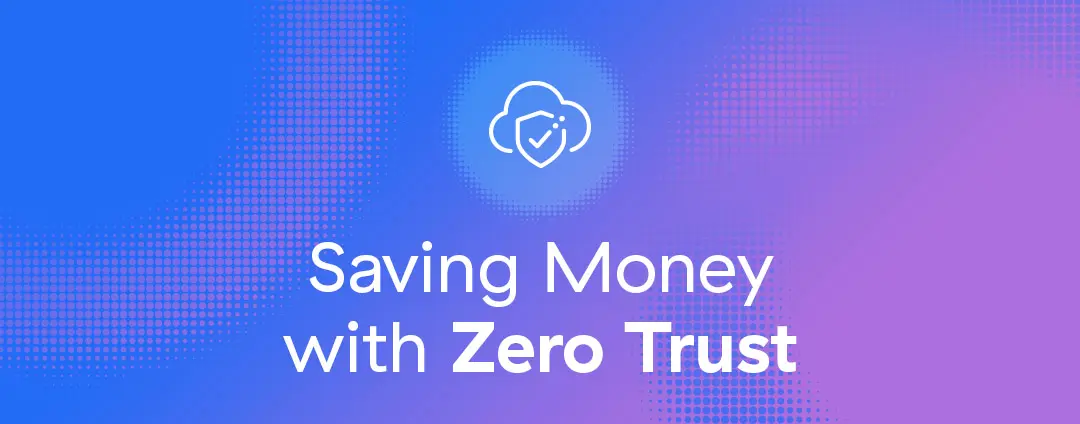 Saving Money with Zero Trust Part 4: Stopping Costly Breaches